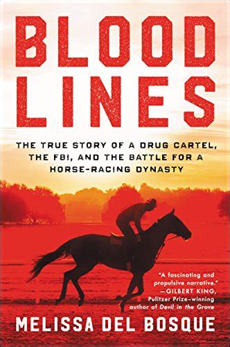 Download Bloodlines The True Story Of A Drug Cartel The Fbi And The Battle For A Horseracing Dynasty By Melissa Del Bosque