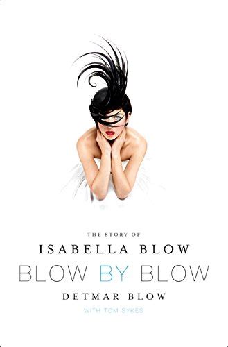 Read Online Blow By Blow The Story Of Isabella Blow By Detmar Blow