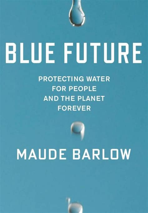 Read Online Blue Future Protecting Water For People And The Planet Forever By Maude Barlow