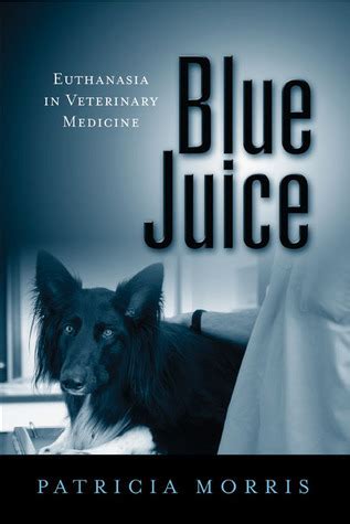 Download Blue Juice Euthanasia In Veterinary Medicine By Patricia Morris
