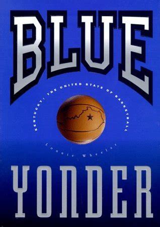 Full Download Blue Yonder Kentucky The United State Of Basketball By Lonnie Wheeler