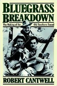 Read Online Bluegrass Breakdown The Making Of The Old Southern Sound By Robert S Cantwell