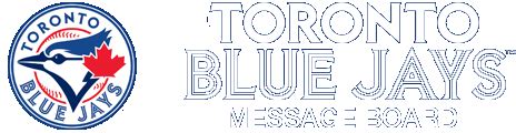 Bluejays message board. To start viewing messages, select the forum that you want to visit from the selection below. Activity Stream. Filter. Sort By Time Show; Recent Recent Popular Popular: Anytime Anytime Last 7 Days Last 7 Days Last 30 Days Last 30 Days: ... 1/4 Texas Rangers @ Toronto Blue Jays (7:07 et) in Toronto Blue Jays Forum. Let's Go Jays!!!! 
