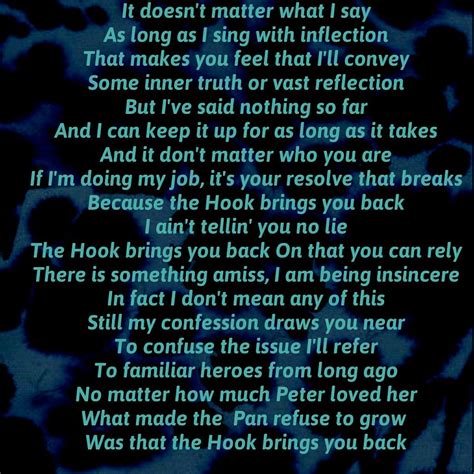 Blues traveler hook lyrics. About Hook "Hook" is a song by the jam band Blues Traveler, from their 1994 album Four. The song peaked at #23 on the Billboard Hot 100. The title of the song is a reference to the term hook: "A hook is a musical idea, often a short riff, passage, or phrase, that is used in popular music to make a song appealing and to "catch the ear of the listener". 
