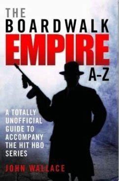 Download Boardwalk Empire Az The Totally Unofficial Guide To Accompany The Hit Hbo Series By John   Wallace