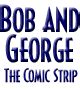 Bob and George, the Comic Strip!