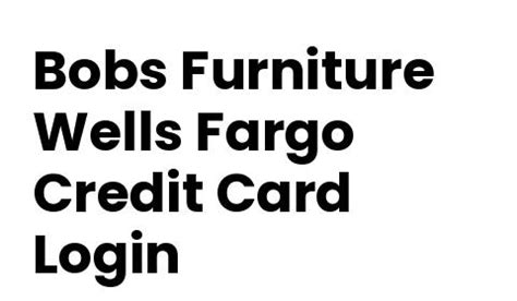 Bobs furniture wells fargo. We would like to show you a description here but the site won't allow us. 