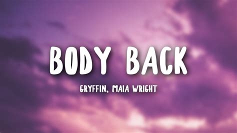 Body back lyrics. Gryffin - Body Back ft. Maia Wright (Official Music Video)“Alive” the album is out now: https://Gryffin.lnk.to/AliveGet signed CDs, exclusive box sets and mo... 