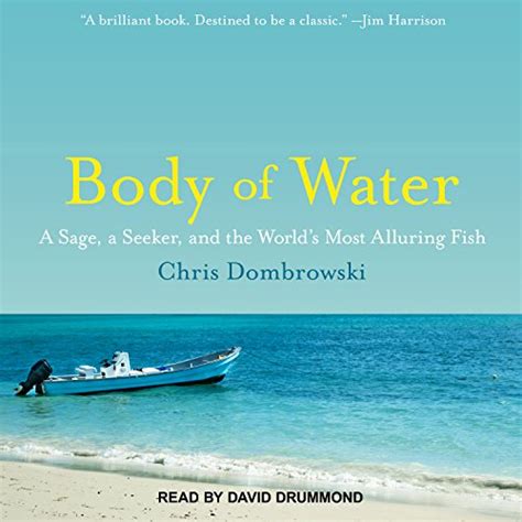 Read Body Of Water A Sage A Seeker And The Worlds Most Elusive Fish By Chris Dombrowski