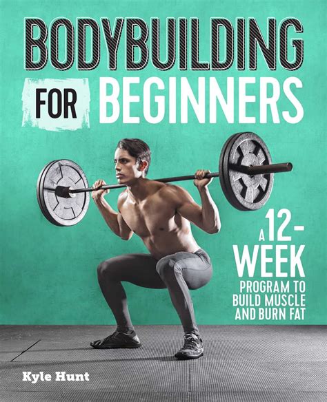 Full Download Bodybuilding For Beginners A 12Week Program To Build Muscle And Burn Fat By Kyle Hunt
