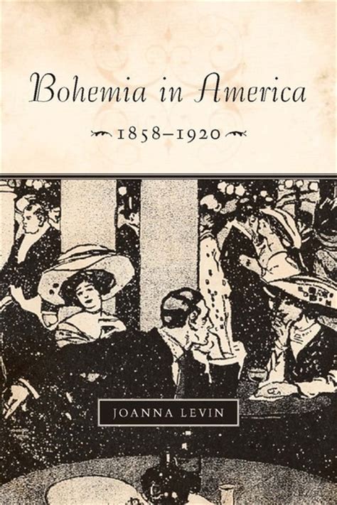 Bohemia in America, 1858–1920 - Joanna Levin...