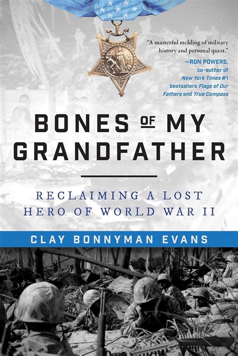 Read Bones Of My Grandfather Reclaiming A Lost Hero Of World War Ii By Clay Bonnyman Evans