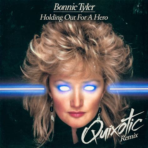 Bonnie Tyler - Holding Out For A Hero (Quixotic Remix)