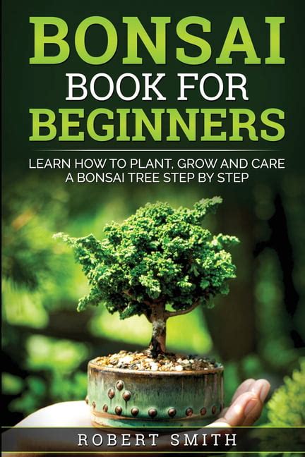 Download Bonsai Book For Beginners Learn How To Plant Grow And Care A Bonsai Tree Step By Step By Roberth Smith