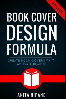 Read Book Cover Design Formula Create Book Covers That Captivate Readers Complete Diy Book Cover Design Guide For Selfpublished And Indie Authors By Anita Nipane