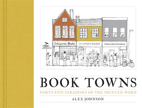 Full Download Book Towns Forty Five Paradises Of The Printed Word By Alex       Johnson