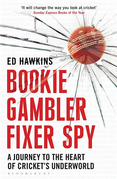 Full Download Bookie Gambler Fixer Spy A Journey To The Heart Of Crickets Underworld By Ed Hawkins