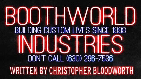 Boothworld industries. Calling that creepy number that was texted to me by Boothworld Industries!http://creepypasta.wikia.com/wiki/Boothworld_Industries630-296-7536CALLING BOOTHWOR... 