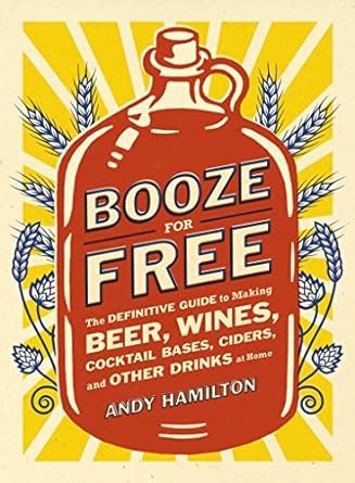 Booze for free the definitive guide to making beer wines cocktail bases ciders and other dr inks at home. - Manuale mercruiser alpha one 30 litri lx.