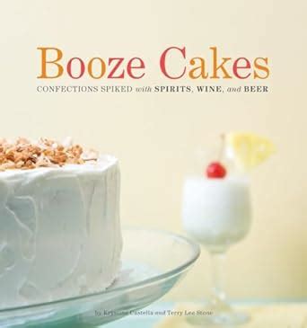 Download Booze Cakes Confections Spiked With Spirits Wine And Beer By Krystina Castella