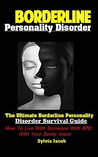 Full Download Borderline Personality Disorder The Ultimate Borderline Personality Disorder Survival Guide How To Live With Someone With Bpd With Your Sanity Intact By Sylvia Jacob