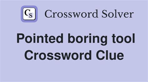 More crossword answers. We found one answer for the crossword clue Boring-tool . If you haven't solved the crossword clue Boring-tool yet try to search our Crossword Dictionary by entering the letters you already know! (Enter a dot for each missing letters, e.g. “P.ZZ..” will find “PUZZLE”.) Also look at the related clues for crossword .... 