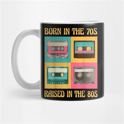 Born In The 70s Raised In The 80s Mug - teepublic.com