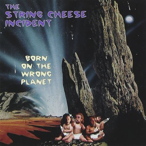 Born on the Wrong Planet — The String Cheese Incident - Last.fm