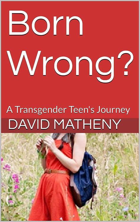 Read Born Wrong A Transgender Teens Journey By David Matheny