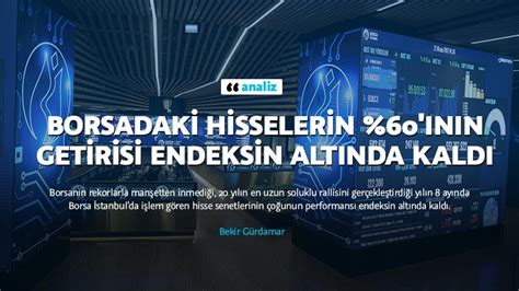 Borsadaki hisselerin yüzde 60'ının getirisi endeksin altında kaldı.