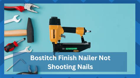 Bostitch Finish Nailer Not Shooting Nails