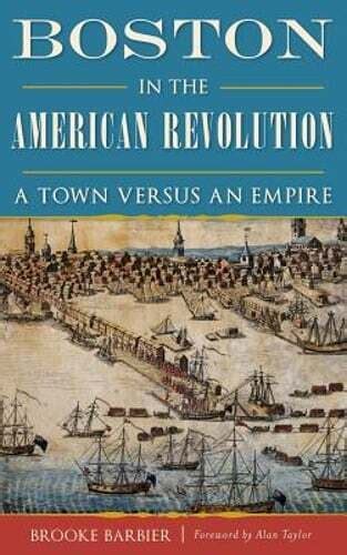 Download Boston In The American Revolution A Town Versus An Empire By Brooke Barbier