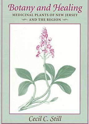 Read Online Botany And Healing Medicinal Plants Of New Jersey And The Region By Cecil  C Still