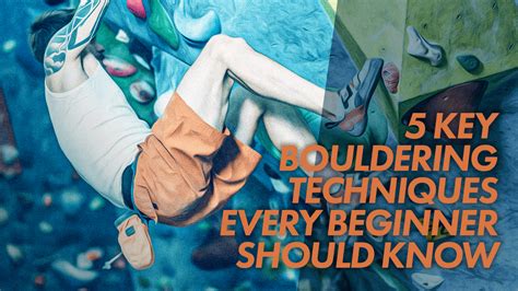Bouldering techniques for beginners.  First, Learn these 5 key bouldering techniq...