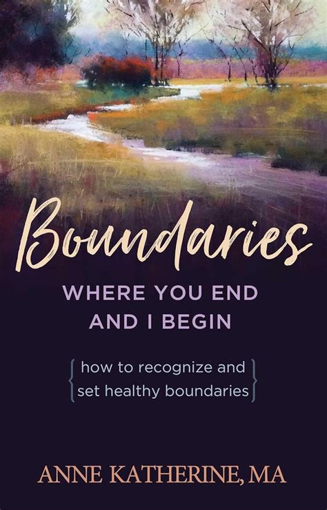 Read Online Boundaries Where You End And I Begin How To Recognize And Set Healthy Boundaries By Anne  Katherine
