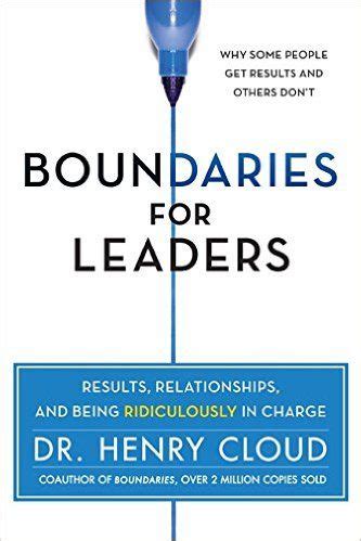 Full Download Boundaries For Leaders Results Relationships And Being Ridiculously In Charge By Henry Cloud