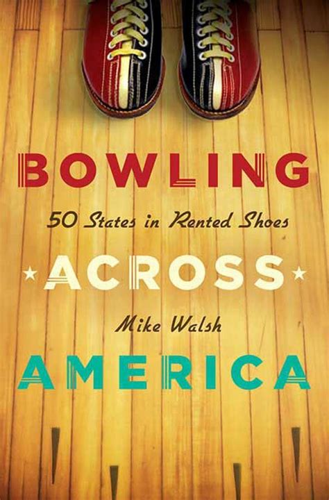 Read Online Bowling Across America 50 States In Rented Shoes By Mike Walsh