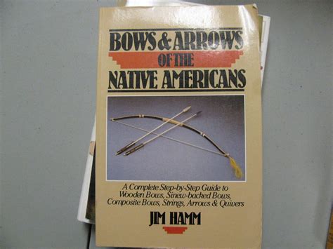 Bows arrows of the native americans a complete step by step guide to wooden bows sinew backed bows composite. - Jim doughertys guide to bowhunting deer.