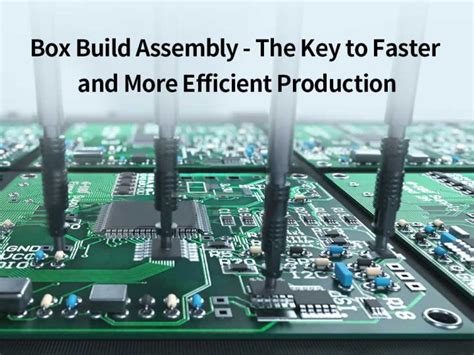 Box Build Assembly the key to faster and more efficient production