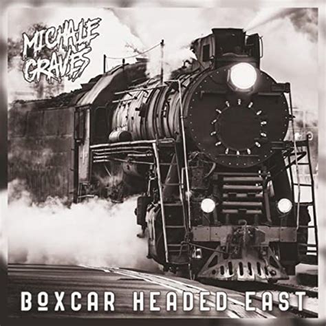 Boxcar Headed East - Single by Michale Graves Spotify