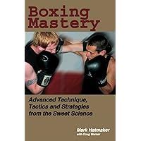 Read Online Boxing Mastery Advanced Technique Tactics And Strategies From The Sweet Science By Mark Hatmaker