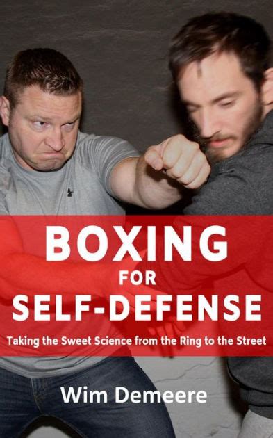Read Online Boxing For Selfdefense Taking The Sweet Science From The Ring To The Street By Wim Demeere