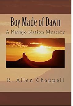 Read Online Boy Made Of Dawn Navajo Nation Mystery 2 By R Allen Chappell
