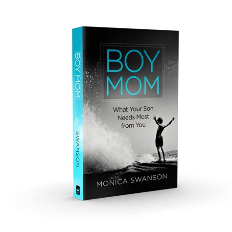 Read Online Boy Mom What Your Son Needs Most From You By Monica Swanson