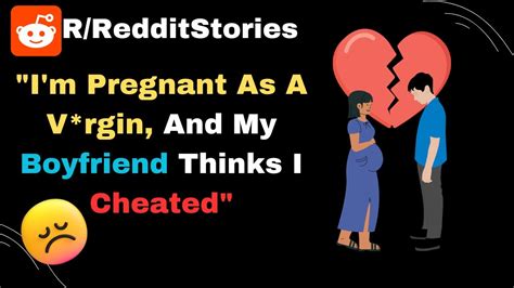 Boyfriend thinks i cheated reddit. .  ...