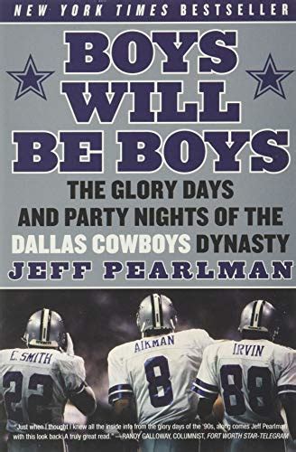 Read Online Boys Will Be Boys The Glory Days And Party Nights Of The Dallas Cowboys Dynasty By Jeff Pearlman