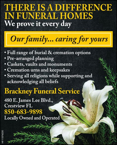 Brackney funeral home. Welcome to Brackney Funeral Service, located in Crestview, Florida. Brackney Funeral Service has been locally owned and operated since 1998. We serve all faiths in Okaloosa County. We specialize in pre-need funeral planning, burials, cremation, urns, vaults, cremation keepsakes and DVD tributes. ... Funeral Homes. … 