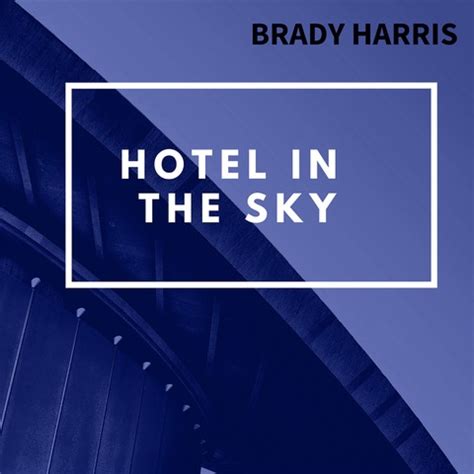 Brady Harris’ Musical Getaway: Journeying Through Americana Rock With “Hotel in the Sky”