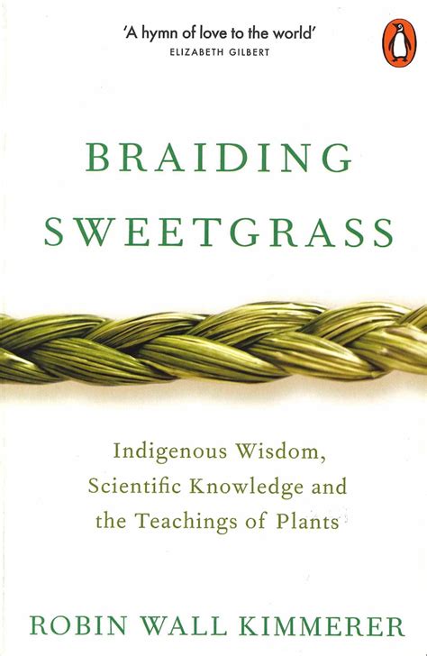 Read Braiding Sweetgrass Indigenous Wisdom Scientific Knowledge And The Teachings Of Plants By Robin Wall Kimmerer