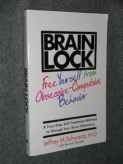 Read Online Brain Lock Free Yourself From Obsessivecompulsive Behavior By Jeffrey M Schwartz